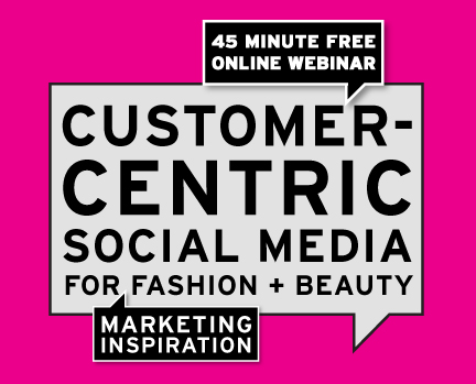 Customer-Centric Social Media for Fashion + Beauty